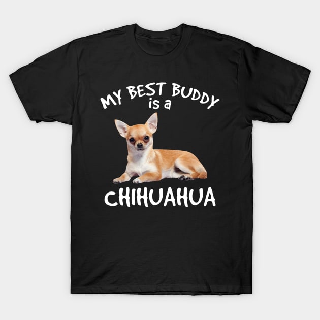 My Best Buddy Is A Chihuahua T-Shirt by Hound mom
